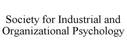 SOCIETY FOR INDUSTRIAL AND ORGANIZATIONAL PSYCHOLOGY trademark