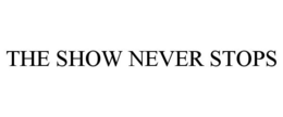 THE SHOW NEVER STOPS trademark