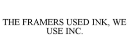 THE FRAMERS USED INK, WE USE INC. trademark