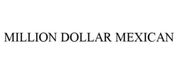 MILLION DOLLAR MEXICAN trademark