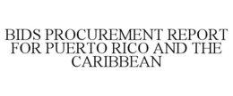 BIDS PROCUREMENT REPORT FOR PUERTO RICO AND THE CARIBBEAN trademark