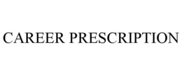 CAREER PRESCRIPTION trademark