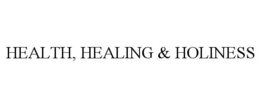 HEALTH, HEALING & HOLINESS trademark