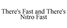 THERE'S FAST AND THERE'S NITRO FAST trademark