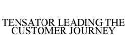 TENSATOR LEADING THE CUSTOMER JOURNEY trademark