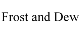 FROST AND DEW trademark