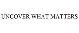 UNCOVER WHAT MATTERS trademark
