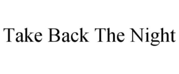 TAKE BACK THE NIGHT trademark
