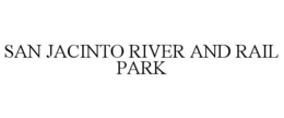 SAN JACINTO RIVER AND RAIL PARK trademark