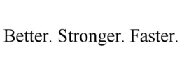 BETTER. STRONGER. FASTER. trademark
