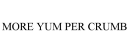 MORE YUM PER CRUMB trademark