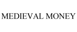 MEDIEVAL MONEY trademark