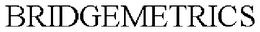 BRIDGEMETRICS trademark