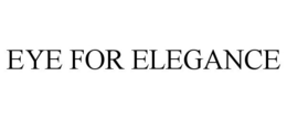 EYE FOR ELEGANCE trademark