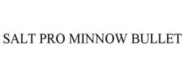 SALT PRO MINNOW BULLET trademark