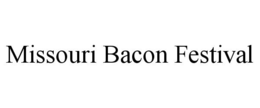 MISSOURI BACON FESTIVAL trademark