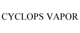 CYCLOPS VAPOR trademark