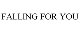 FALLING FOR YOU trademark