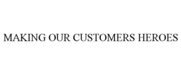 MAKING OUR CUSTOMERS HEROES trademark