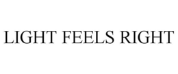 LIGHT FEELS RIGHT trademark