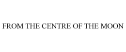 FROM THE CENTRE OF THE MOON trademark