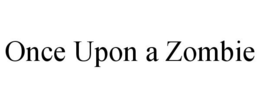 ONCE UPON A ZOMBIE trademark
