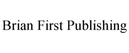 BRIAN FIRST PUBLISHING trademark