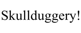 SKULLDUGGERY! trademark