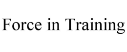 FORCE IN TRAINING trademark