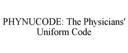 PHYNUCODE: THE PHYSICIANS' UNIFORM CODE trademark