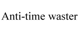 ANTI-TIME WASTER trademark