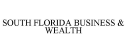 SOUTH FLORIDA BUSINESS & WEALTH trademark