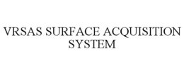 VRSAS SURFACE ACQUISITION SYSTEM trademark