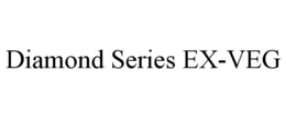 DIAMOND SERIES EX-VEG trademark