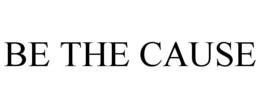 BE THE CAUSE trademark