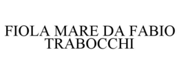 FIOLA MARE DA FABIO TRABOCCHI trademark