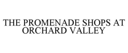 THE PROMENADE SHOPS AT ORCHARD VALLEY trademark