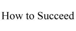 HOW TO SUCCEED trademark