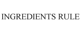 INGREDIENTS RULE trademark