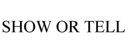 SHOW OR TELL trademark