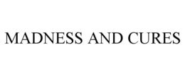 MADNESS AND CURES trademark