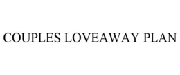 COUPLES LOVEAWAY PLAN trademark