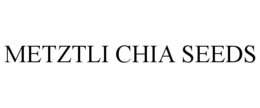 METZTLI CHIA SEEDS trademark