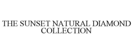 THE SUNSET NATURAL DIAMOND COLLECTION trademark