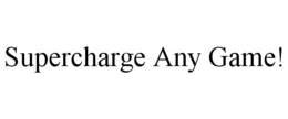 SUPERCHARGE ANY GAME! trademark