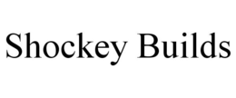 SHOCKEY BUILDS trademark