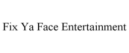 FIX YA FACE ENTERTAINMENT trademark