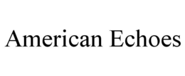 AMERICAN ECHOES trademark