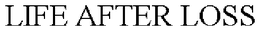 LIFE AFTER LOSS trademark