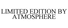 LIMITED EDITION BY ATMOSPHERE trademark